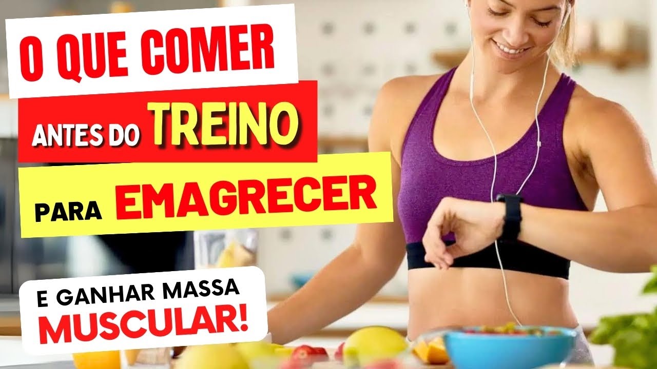 O Que Comer Antes Do Treino Para Emagrecer E Ganhar Massa Muscular